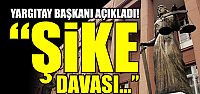 Yargıtay Başkanından Şike davası açıklaması