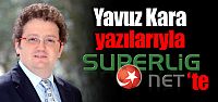 Yavuz Kara, yazılarıyla Superlig.net'te