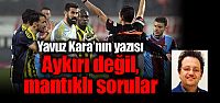 Yavuz Kara'nın yazısı: "Aykırı değil,...