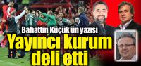 "Yayıncı kurum deli etti"