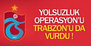 Yolsuzluk operasyonu Trabzonspor'a zarar...