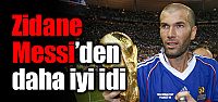 "Zidane, Messi'den daha iyiydi"