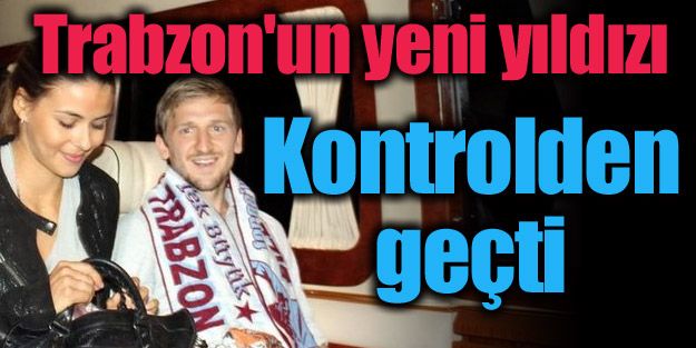 Trabzon'un yeni yıldızı kontrolden geçti