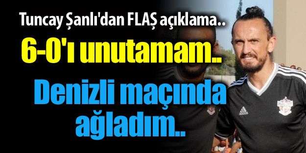 Tuncay Şanlı'dan FLAŞ açıklama