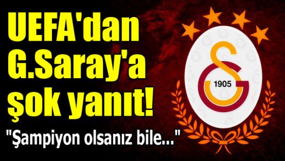 UEFA'dan G.Saray'a şok yanıt