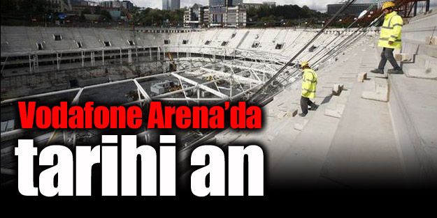 Vodafone Arena'da tarihi an!