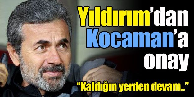 Yıldırım'dan Kocaman'a onay!