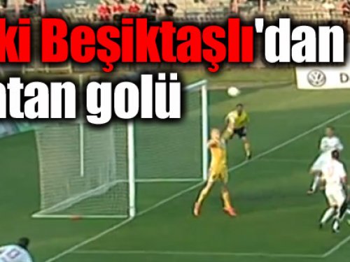 Eski Beşiktaşlı'dan Zlatan golü!