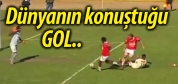 Dünyanın konuştuğu gol!