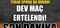 Dev maç ertelendi!