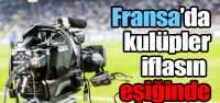 Fransa’da kulüpler iflasın eşiğinde