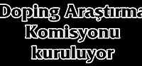 Doping Araştirma Komisyonu Kuruluyor