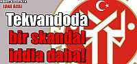 Tekvandoda bir skandal iddia daha!
